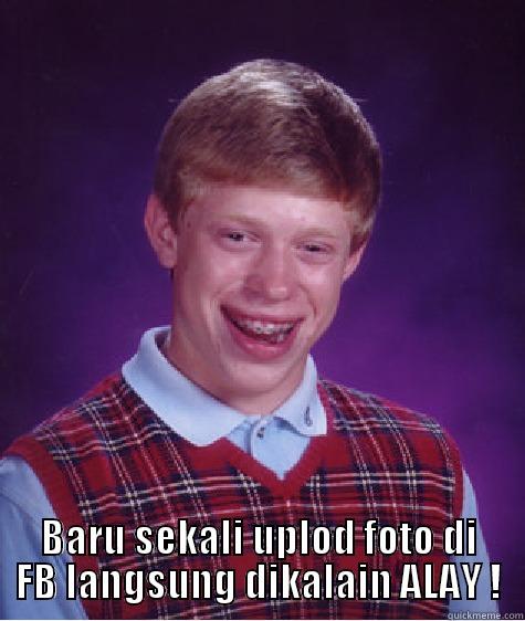 Bad Luck -  BARU SEKALI UPLOD FOTO DI FB LANGSUNG DIKALAIN ALAY ! Bad Luck Brian