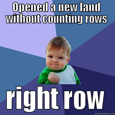 OPENED A NEW LAND WITHOUT COUNTING ROWS RIGHT ROW Success Kid