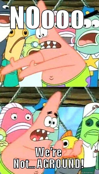 OH Noooooooo! - NOOOO WE'RE NOT... AGROUND! Push it somewhere else Patrick