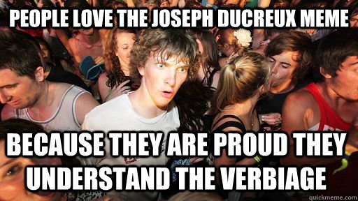 PEOple love the joseph ducreux meme because they are proud they understand the verbiage  - PEOple love the joseph ducreux meme because they are proud they understand the verbiage   Sudden Clarity Clarence