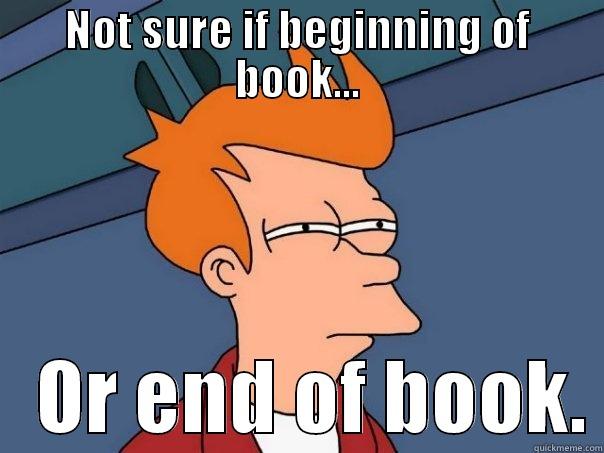 Confused Reader is Confused - NOT SURE IF BEGINNING OF BOOK...    OR END OF BOOK. Futurama Fry