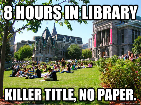 8 hours in library killer title, no paper. - 8 hours in library killer title, no paper.  McGill Meme