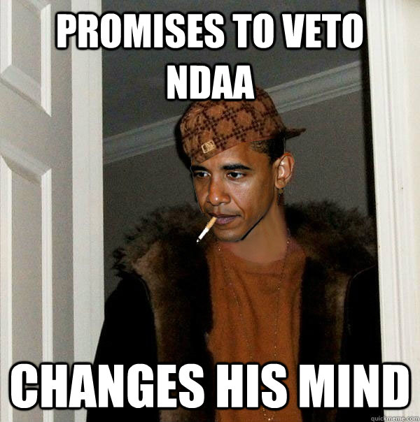 promises to veto ndaa changes his mind  Scumbag Obama