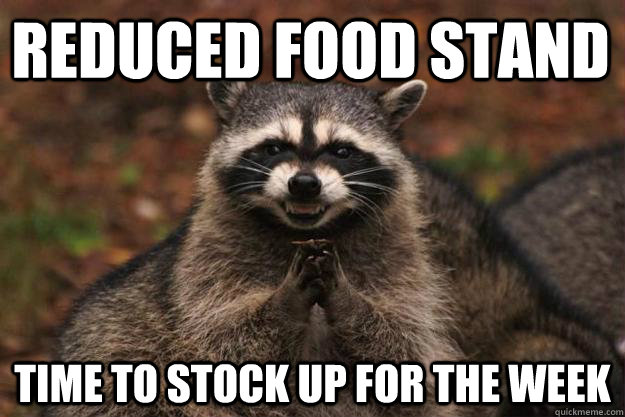 reduced food stand time to stock up for the week  Evil Plotting Raccoon