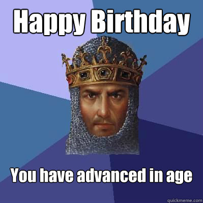 Happy Birthday You have advanced in age  Age of Empires