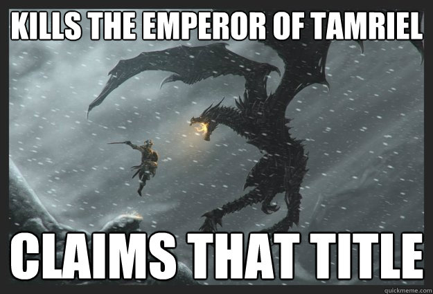 kills The Emperor of Tamriel Claims that title  