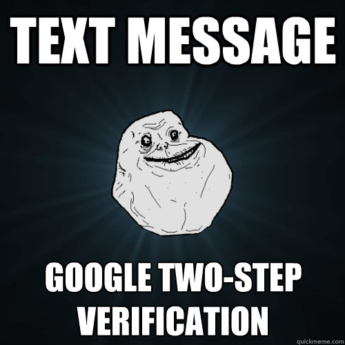 Text message Google Two-step Verification  Forever Alone