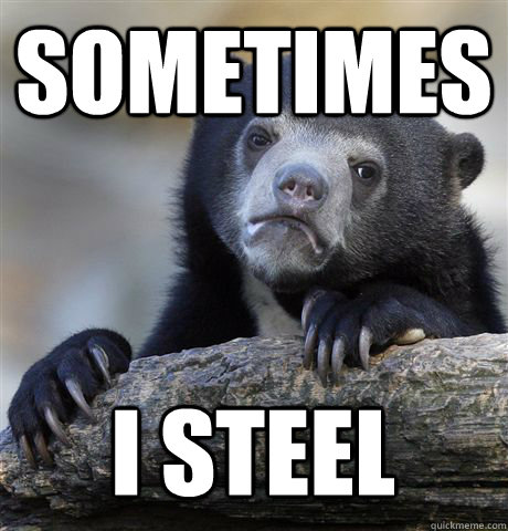 Sometimes I steel  Confession Bear