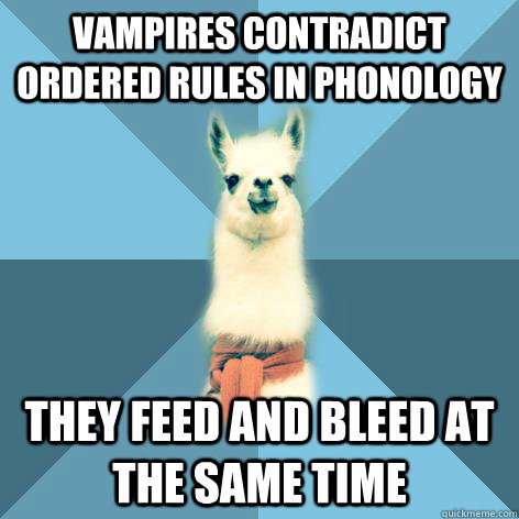 Vampires contradict ordered rules in phonology they feed and bleed at the same time  Linguist Llama