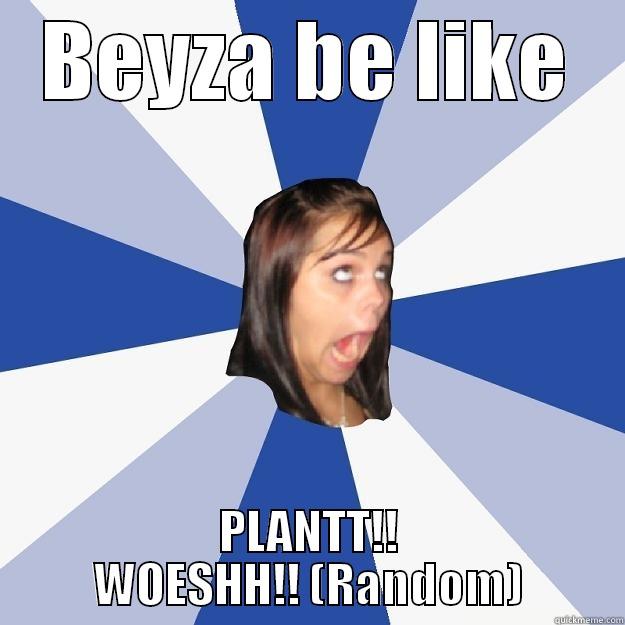 BEYZA BE LIKE PLANTT!! WOESHH!! (RANDOM) Annoying Facebook Girl