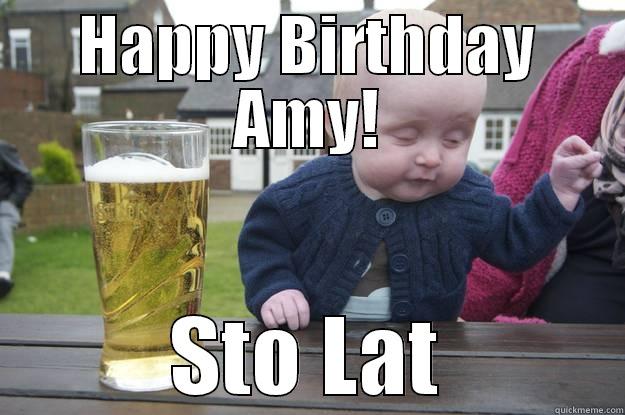 HAPPY BIRTHDAY AMY! STO LAT drunk baby