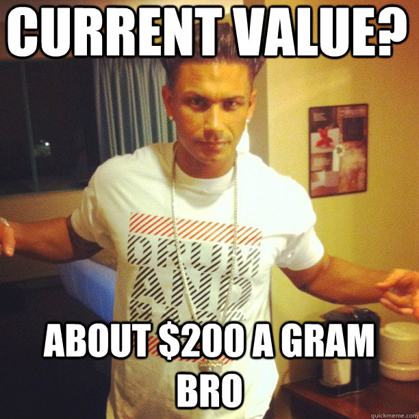 current value? about $200 a gram bro  Drum and Bass DJ Pauly D