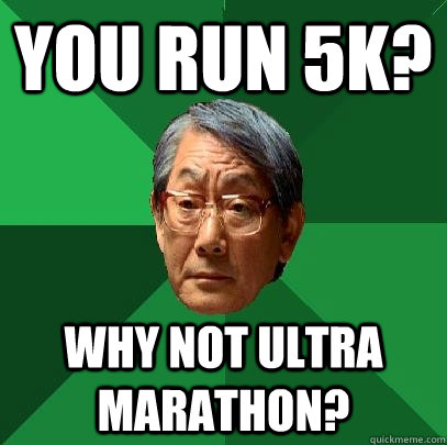 You Run 5k? Why Not Ultra Marathon?  High Expectations Asian Father