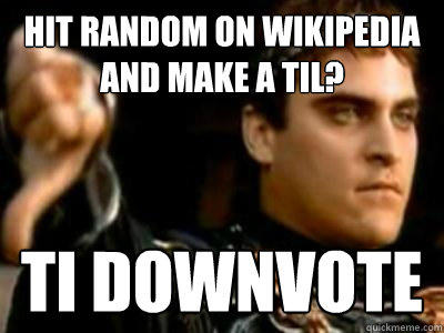 Hit Random on wikipedia and make a TIL? TI downvote - Hit Random on wikipedia and make a TIL? TI downvote  Downvoting Roman