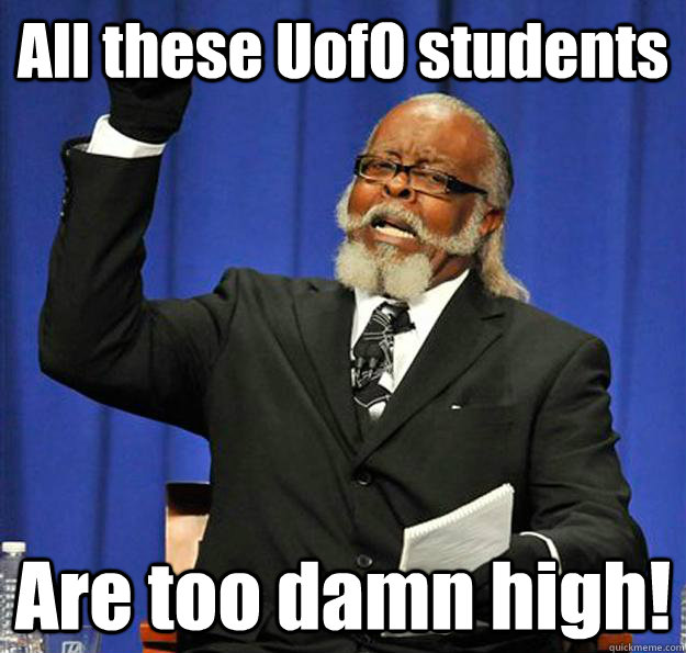 All these UofO students  Are too damn high! - All these UofO students  Are too damn high!  Jimmy McMillan