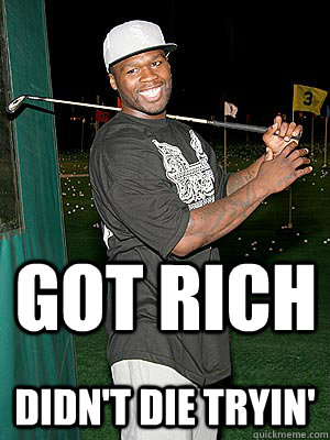 Got rich didn't die tryin' - Got rich didn't die tryin'  What happened to 50 Cent