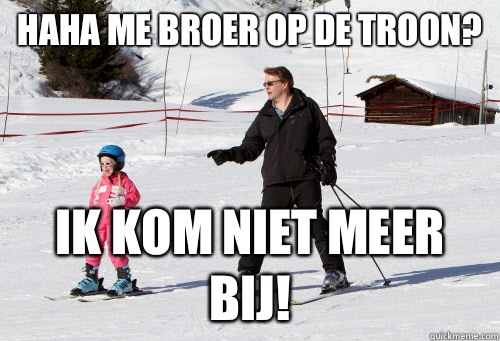 Haha me broer op de troon? Ik kom niet meer bij! - Haha me broer op de troon? Ik kom niet meer bij!  prince friso