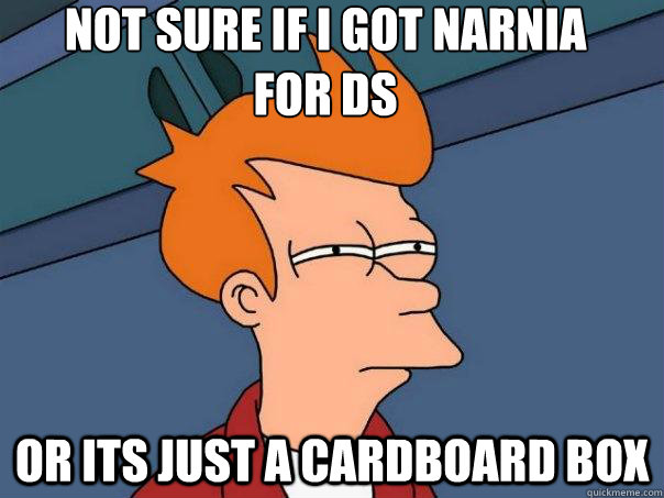 not sure if i got narnia
for DS Or its just a cardboard box - not sure if i got narnia
for DS Or its just a cardboard box  Futurama Fry