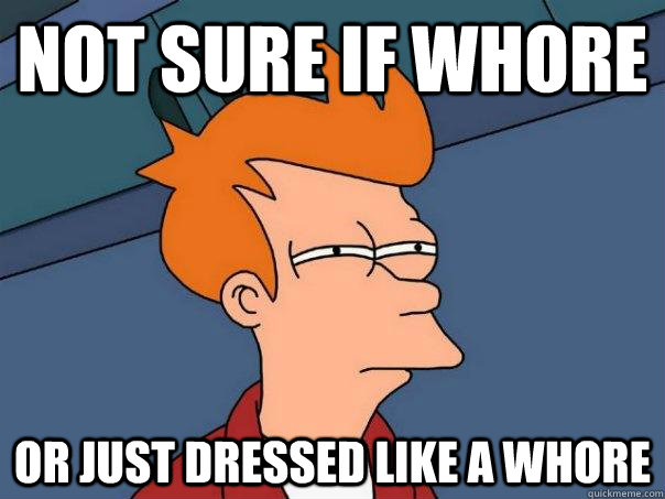 Not sure if whore Or just dressed like a whore  Futurama Fry