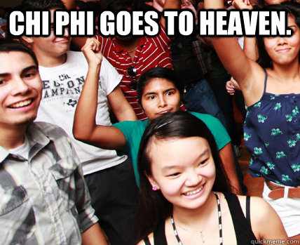 Chi Phi Goes to heaven.   