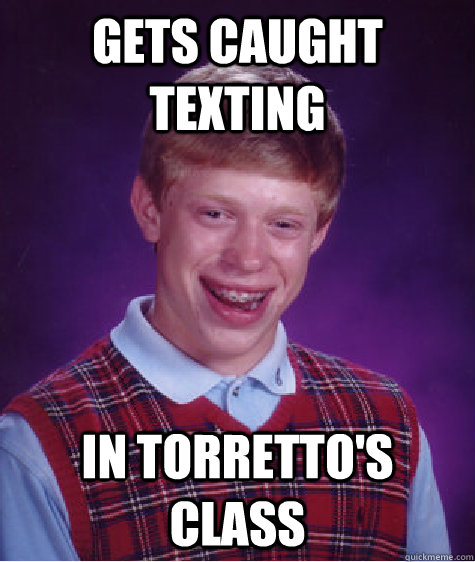 Gets caught texting In Torretto's class   Bad Luck Brian