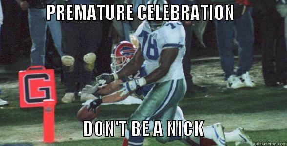           PREMATURE CELEBRATION                                                                                                   DON'T BE A NICK                        Misc