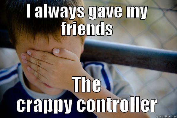 I ALWAYS GAVE MY FRIENDS THE CRAPPY CONTROLLER Confession kid