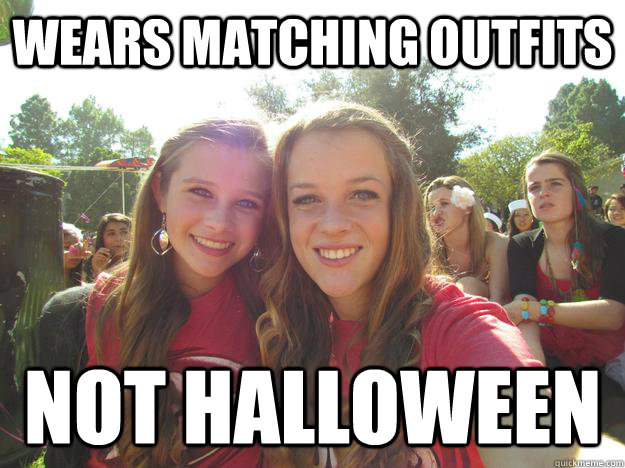 wears matching outfits not halloween - wears matching outfits not halloween  Annoying Bestfriends