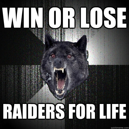 win or lose raiders for life  Insanity Wolf