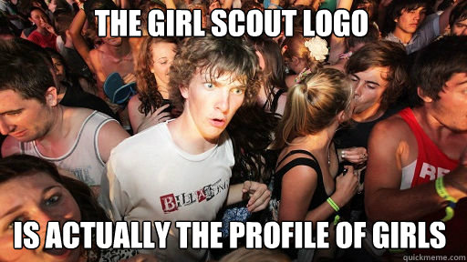 The girl scout logo is actually the profile of girls - The girl scout logo is actually the profile of girls  Sudden Clarity Clarence