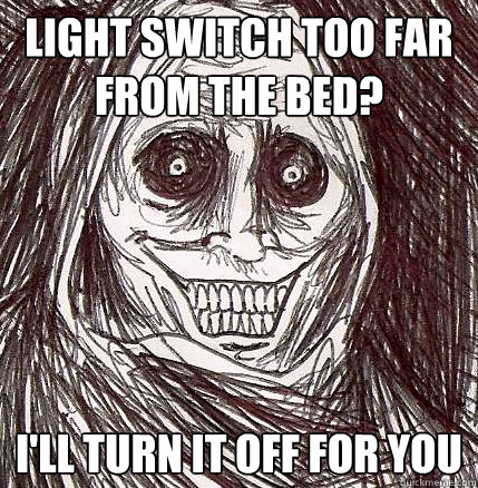 light switch too far from the bed? i'll turn it off for you - light switch too far from the bed? i'll turn it off for you  Horrifying Houseguest