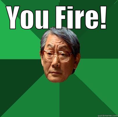 YOU FIRE!  High Expectations Asian Father