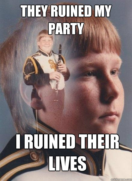 They ruined my party I ruined their lives - They ruined my party I ruined their lives  PTSD Clarinet Boy