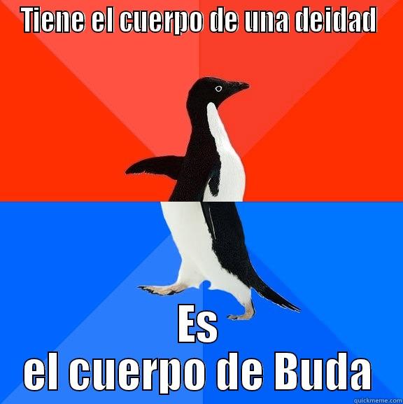 TIENE EL CUERPO DE UNA DEIDAD ES EL CUERPO DE BUDA Socially Awesome Awkward Penguin