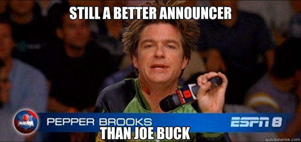 Still a better announcer than joe buck - Still a better announcer than joe buck  Misc