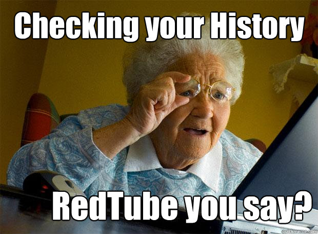 Checking your History RedTube you say?  Grandma finds the Internet