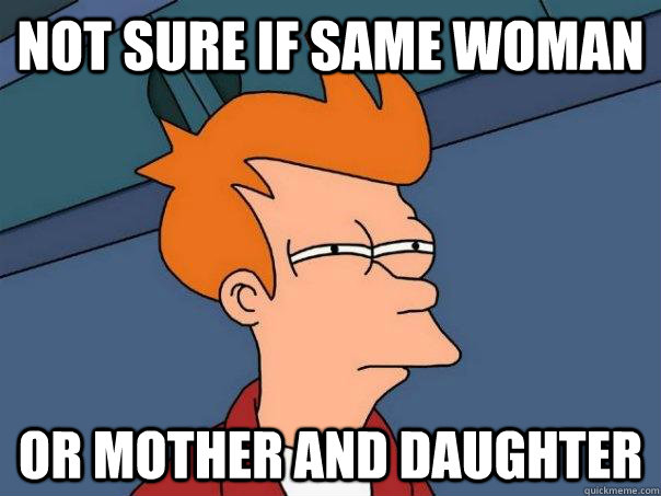 not sure if same woman or mother and daughter  Futurama Fry