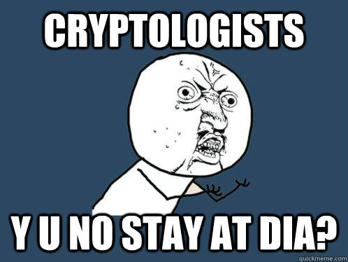 Cryptologists y u no stay at DIA?  Y U No