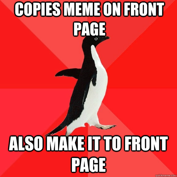 Copies meme on front page also make it to front page - Copies meme on front page also make it to front page  Socially Awesome Penguin