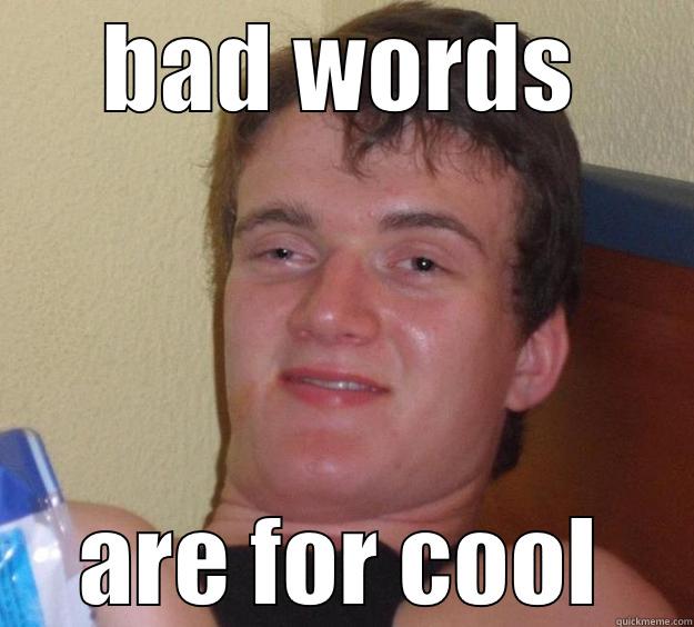 BAD WORDS ARE FOR COOL 10 Guy