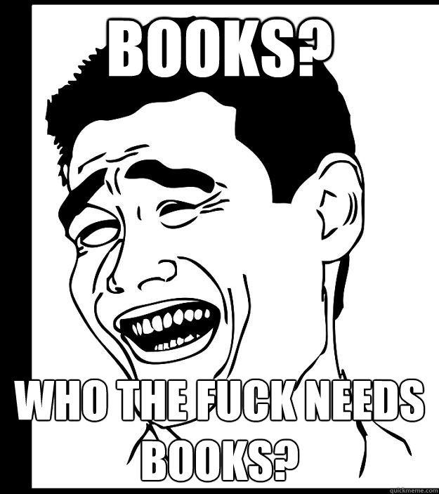 Books? Who the fuck needs books?  Yao Ming