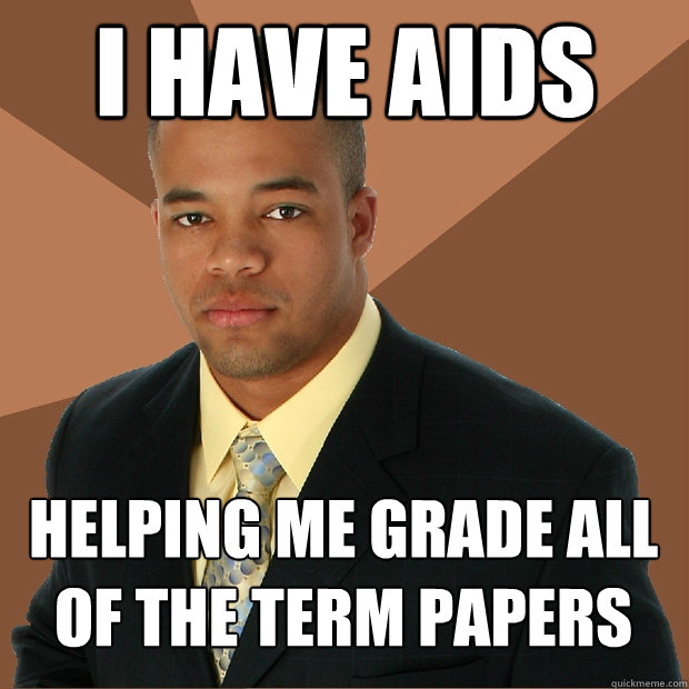 i have aids helping me grade all of the term papers  Successful Black Man