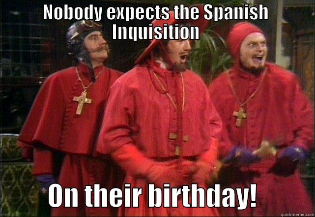 Birthday Spanish - NOBODY EXPECTS THE SPANISH INQUISITION           ON THEIR BIRTHDAY!           Misc