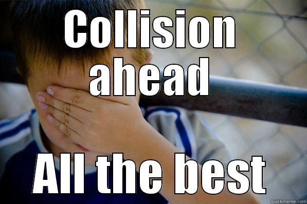 COLLISION AHEAD ALL THE BEST Confession kid