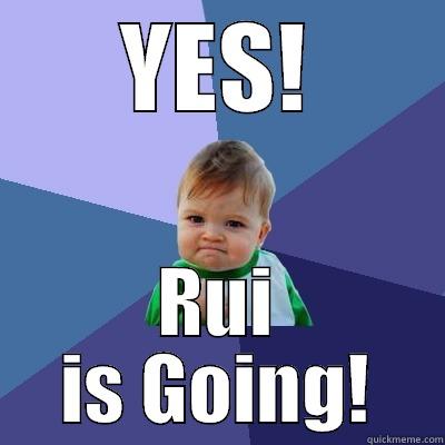 YES! RUI IS GOING! Success Kid