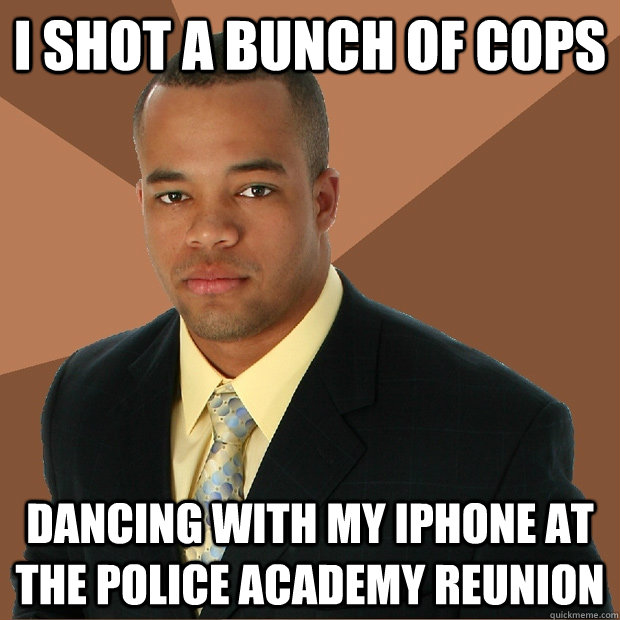 I shot a bunch of cops dancing with my iphone at the police academy reunion  Successful Black Man