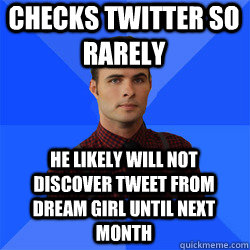 Checks twitter so rarely he likely will not discover tweet from dream girl until next month - Checks twitter so rarely he likely will not discover tweet from dream girl until next month  Socially Awkward Darcy