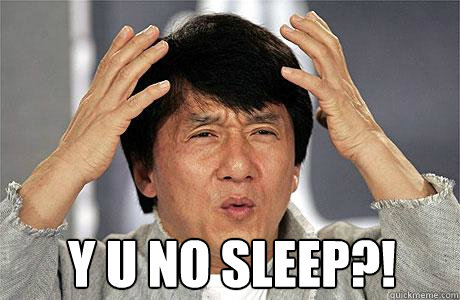  Y U NO SLEEP?! -  Y U NO SLEEP?!  EPIC JACKIE CHAN