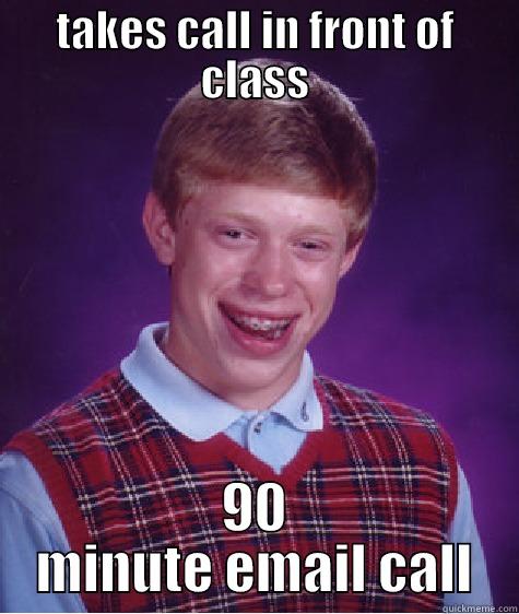 TAKES CALL IN FRONT OF CLASS 90 MINUTE EMAIL CALL Bad Luck Brian