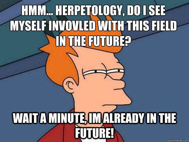 Hmm... Herpetology, do i see myself invovled with this field in the future? wait a minute, im already in the future! - Hmm... Herpetology, do i see myself invovled with this field in the future? wait a minute, im already in the future!  Futurama Fry
